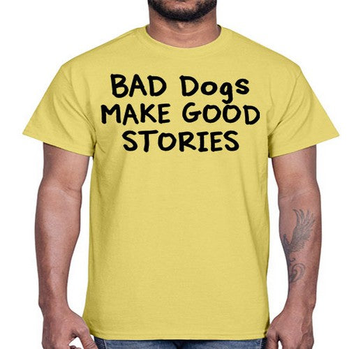 bad dog make good stories- dogs- Cotton Tee