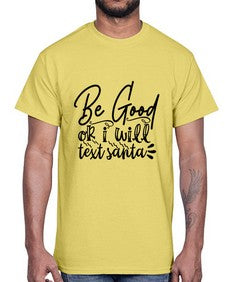 be good or i will text santa 10#- funny- Cotton Tee