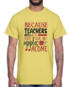 because teachers cant live on apples alone Style 71#- teacher- Cotton Tee