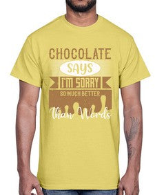 chocolate says im sorry so much better than words 97#- chocolate- Cotton Tee