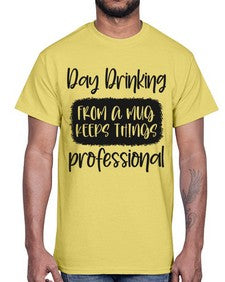 day drinking from a mug keeps things professional 369#- funny- Cotton Tee
