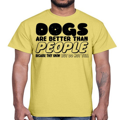 dogs are better than people because they know but do not tell- dogs- Cotton Tee