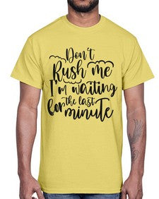 dont rush me Im waiting for the last minute 397#- funny- Cotton Tee