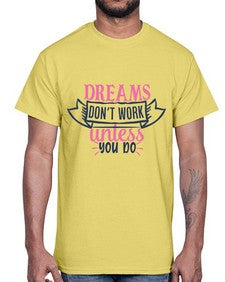 dreams dont work unless you do Style 115#- motivation- Cotton Tee