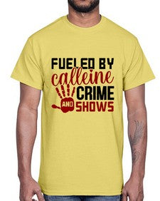 fueled by calleine and crime shows 467#- true crime- Cotton Tee