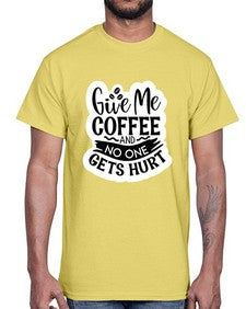 give me coffee and no one gets hurt 482#- funny- Cotton Tee