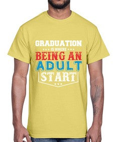 graduation is where being an adult start 227#- graduation- Cotton Tee
