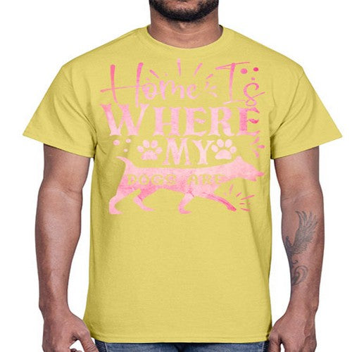 home is where my dogs are 151#- dogs- Cotton Tee