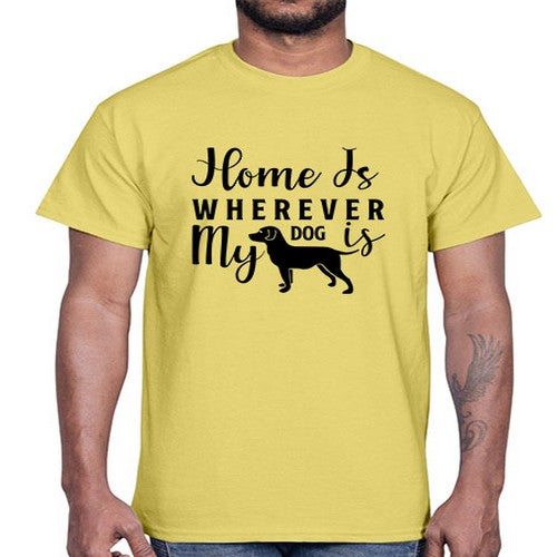 home is wherever my dog is 154#- dogs- Cotton Tee