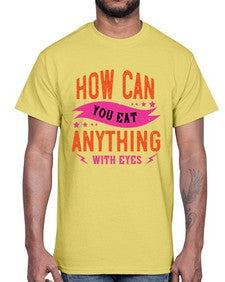 how can you eat anything with eyes 1064#- vegan- Cotton Tee