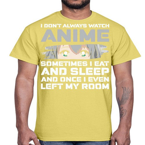 i dont always watch anime sometimes i eat and sleep233#- anime- Cotton Tee
