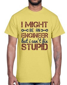 i might be an engineer but i cant fix stupid Style 206#- engineer- Cotton Tee