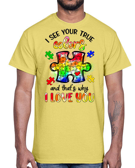 i see your true colors and thats why- autism- Cotton Tee