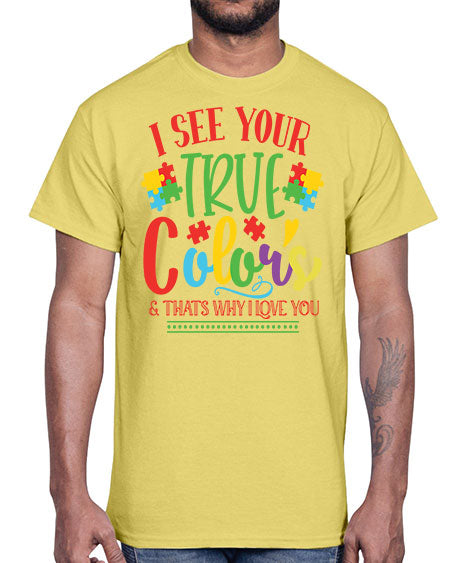 i see your true colors thats why i love you Style 24#- autism- Cotton Tee