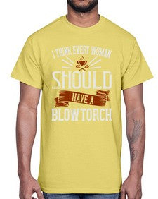 i think every woman should have a blowtorch 247#- cooking- Cotton Tee