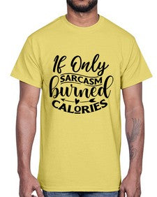if only sacrasm burned calories 622#- sarcastic- Cotton Tee