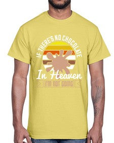 if theres no chocolate in heaven im not going 260#- chocolate- Cotton Tee