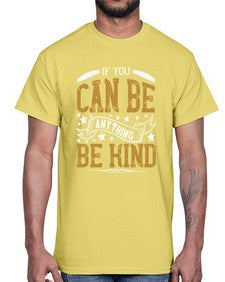 if you can be anythingbe kind 1182#- vegan- Cotton Tee