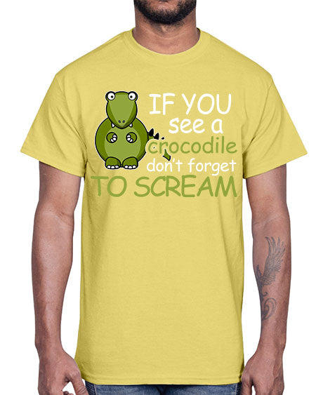if you see a crocodile dont forget to scream- alligator- Cotton Tee