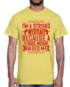 im a strong woman because a strong woman raised me 354#- parents day- Cotton Tee