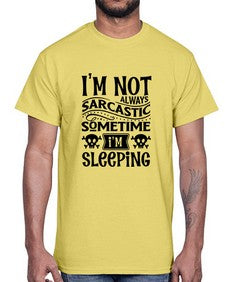 im not always sarcastic sometime im sleeping 643#- graphic- Cotton Tee