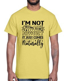 im not tring to be difficult it just comes naturally 647#- sarcastic- Cotton Tee