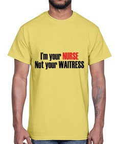 im your nurse not your waitress 985#- nurse- Cotton Tee