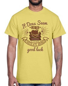 it does seem like the chocolate brings good luck 280#- chocolate- Cotton Tee