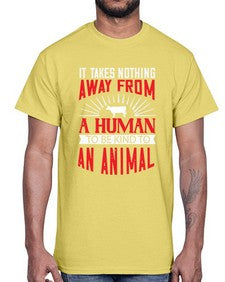 it takes nothing away from a human 283#- vegan- Cotton Tee