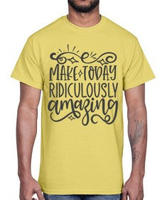 make today ridiculously amazing Style 87#- motivation- Cotton Tee