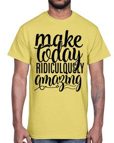 make today ridiculously amazing Style 88#- motivation- Cotton Tee