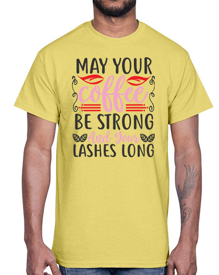 may your coffee be strong and your lashes long Style 151#-makeup Cotton Tee