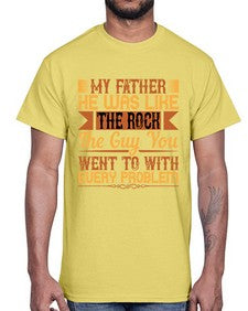 my father he was like the rock the guy you went to with every problem 455#- parents day- Cotton Tee