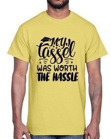 my tassel was worth the hassle 548#- graduation- Cotton Tee