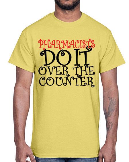 pharmacists do it over the counter 342#- pharmacist- Cotton Tee