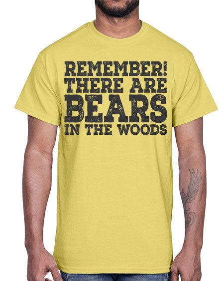 remember there are bears in the woods 239#- bears - animals- Cotton Tee