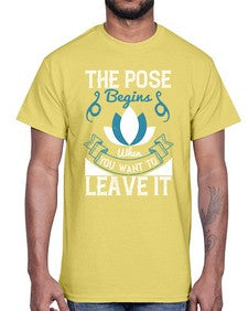 the pose begins when you want to leave it  560#- yoga- Cotton Tee