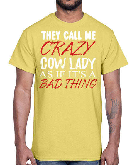 they call me crazy cow lady if its a bad thing- cow- Cotton Tee