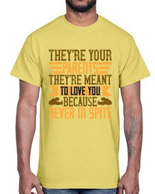 theyre your parents theyre meant to love you because never in spite 618#- parents day- Cotton Tee