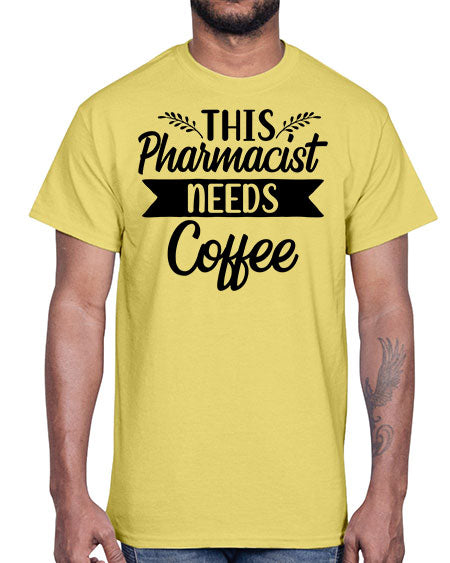 this pharmacist needs coffee 1563#- pharmacist- Cotton Tee