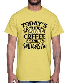 todays attitude brought coffee and sarcasm 1176#- sarcastic- Cotton Tee