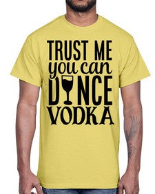trust me you can dance vodka 102#- funny- Cotton Tee