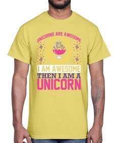 unicorns are awesome i am awesome then i am a unicorn 518#- unicorn- Cotton Tee