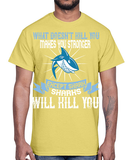 what doesnt kill you makes you stronger except shark sharks will kill you Style 4#- shark-fish- Cotton Tee