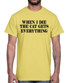 when i die the cat gets everything- cats- Cotton Tee