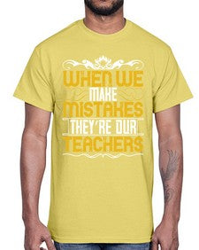 when we make mistakes theyre our teachers 673#- parents day- Cotton Tee