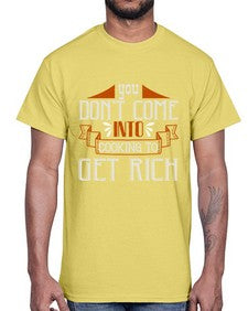 you dont come into cooking to get rich 502#- cooking- Cotton Tee
