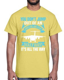 you dont jump out of an airplane and stop halfway  52#- airplane- Cotton Tee