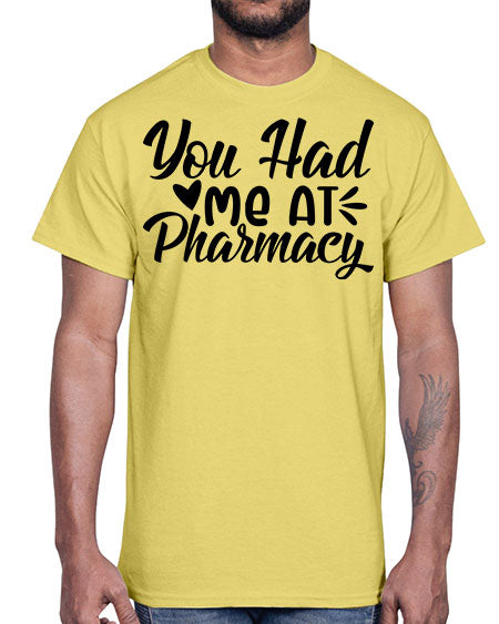you had me at pharmacy 1687#- pharmacist- Cotton Tee