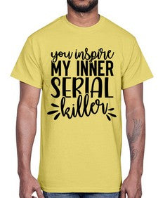 you inspire my inner serial killer 1268#- funny- Cotton Tee